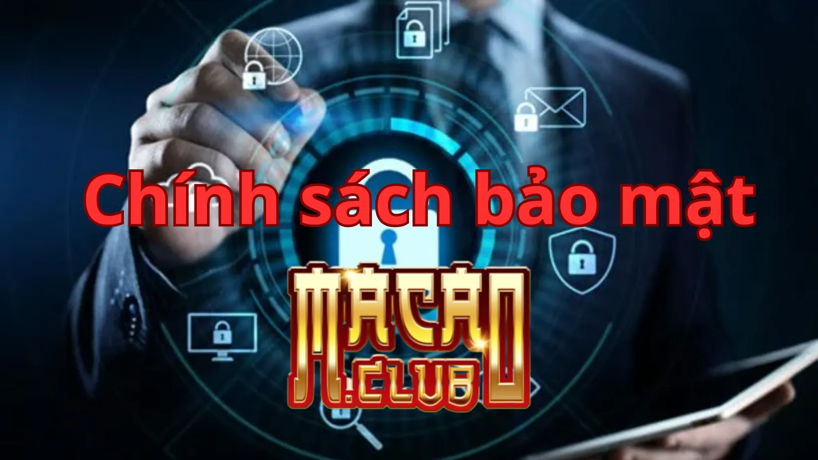 Chính sách bảo mật Macau Club trong vấn đề bảo mật thông tin