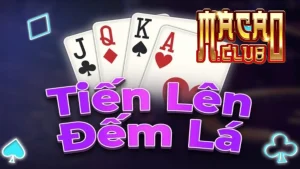 Giới thiệu game tiến lên đếm lá Macau Club